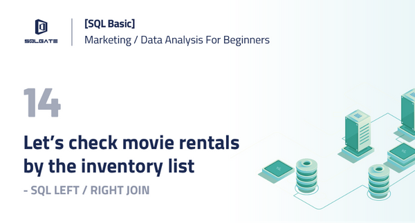 [SQL Basic] Let’s check movie rentals by the inventory list! — SQL LEFT / RIGHT JOIN