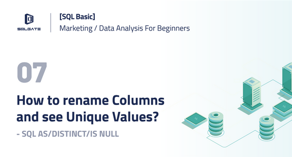 [SQL Basic] How to rename Columns and see Unique Values? — SQL AS/DISTINCT/IS NULL